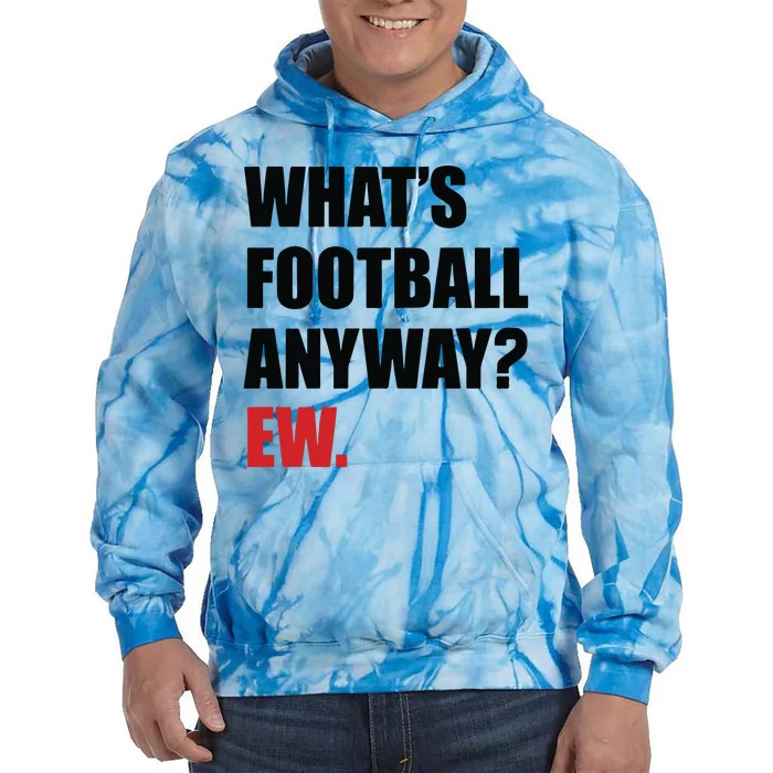 What’S Football Anyway Ew Tie Dye Hoodie