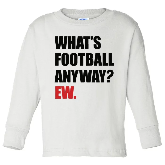 What’S Football Anyway Ew Toddler Long Sleeve Shirt