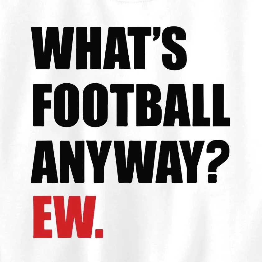 What’S Football Anyway Ew Kids Sweatshirt