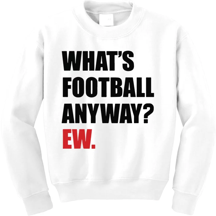 What’S Football Anyway Ew Kids Sweatshirt