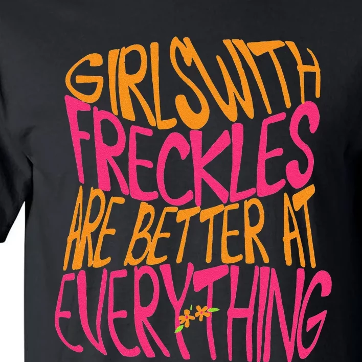 With Freckles Are Better At Everything Gift Tall T-Shirt