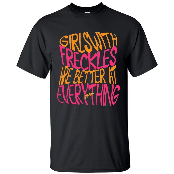 With Freckles Are Better At Everything Gift Tall T-Shirt