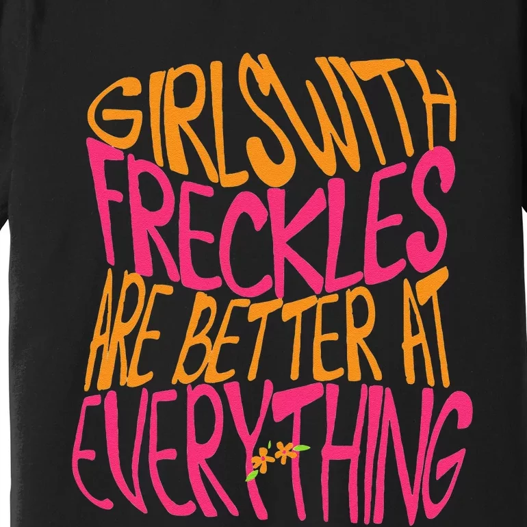 With Freckles Are Better At Everything Gift Premium T-Shirt