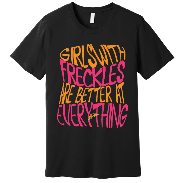 With Freckles Are Better At Everything Gift Premium T-Shirt