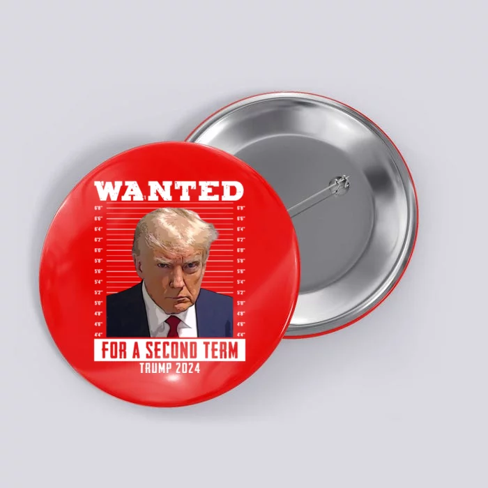 Wanted For A Second Term Trump 2024 Mugshot Button