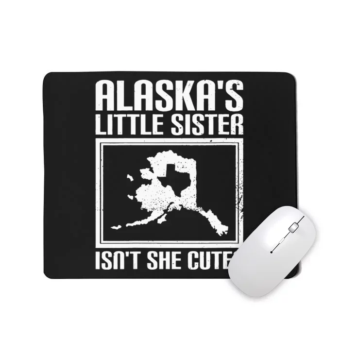 Womens Funny Alaska Day Cute Texas Little Sister Alaska State Pride Mousepad