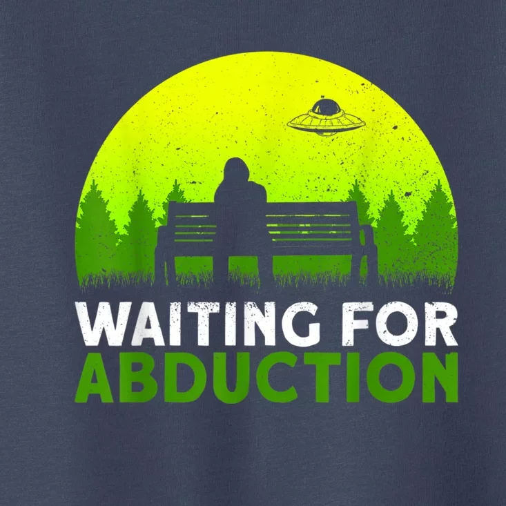 Waiting For Abduction Ufo Alien Conspiracy Toddler T-Shirt