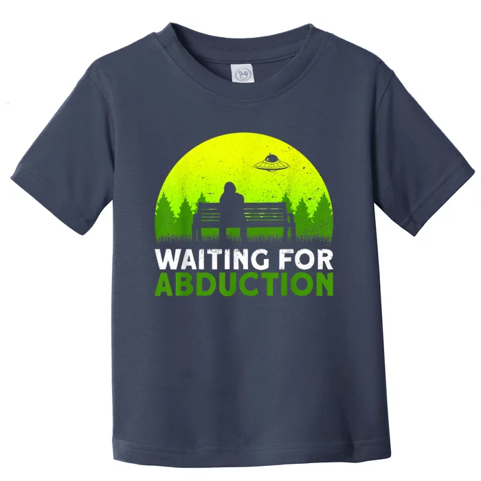 Waiting For Abduction Ufo Alien Conspiracy Toddler T-Shirt