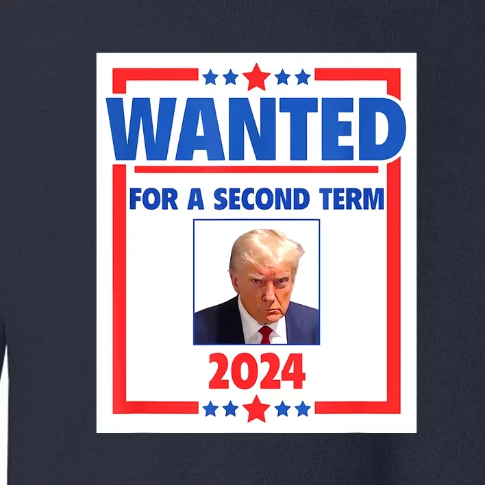 Wanted For A Second Term 2024 Trumps Mugshot President Gift Toddler Sweatshirt