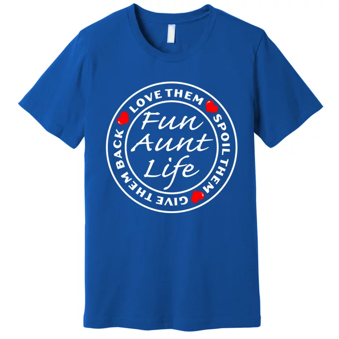 Wo Fun Aunt Life Love Them Spoil Them Give Them Back Gift Premium T-Shirt