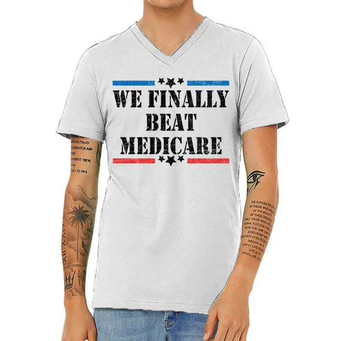 We Finally Beat Medicare Funny Political V-Neck T-Shirt