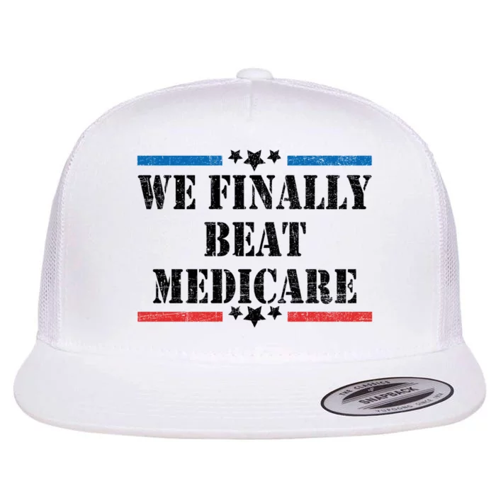 We Finally Beat Medicare Funny Political Flat Bill Trucker Hat