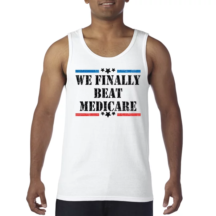 We Finally Beat Medicare Funny Political Tank Top