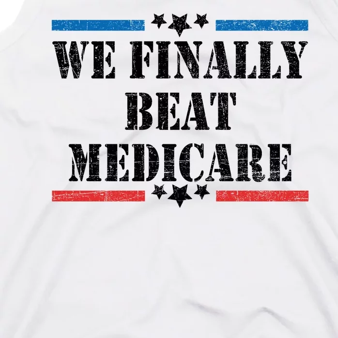 We Finally Beat Medicare Funny Political Tank Top