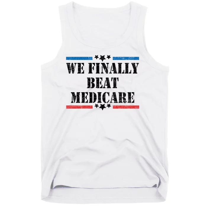 We Finally Beat Medicare Funny Political Tank Top