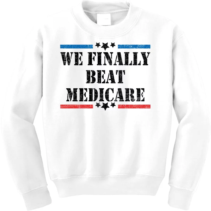 We Finally Beat Medicare Funny Political Kids Sweatshirt