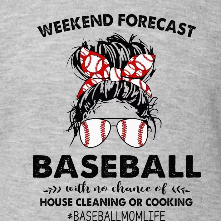 Weekend Forecast Baseball with no chance of HOUSE CLEANING Toddler Sweatshirt