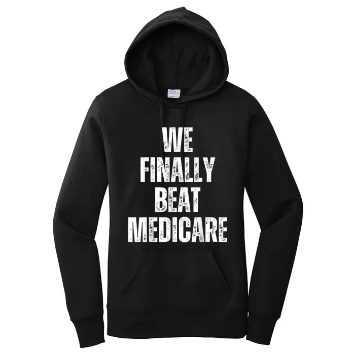 We Finally Beat Medicare Usa America Funny Meme Women's Pullover Hoodie