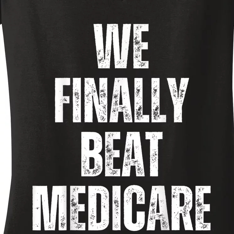 We Finally Beat Medicare Usa America Funny Meme Women's V-Neck T-Shirt