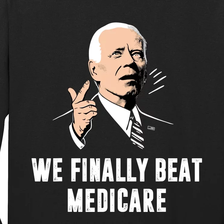 We Finally Beat Medicare Tall Long Sleeve T-Shirt