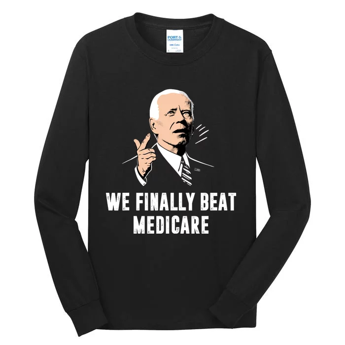 We Finally Beat Medicare Tall Long Sleeve T-Shirt