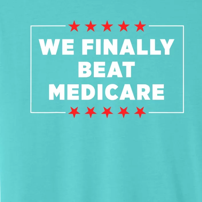 We Finally Beat Medicare ChromaSoft Performance T-Shirt