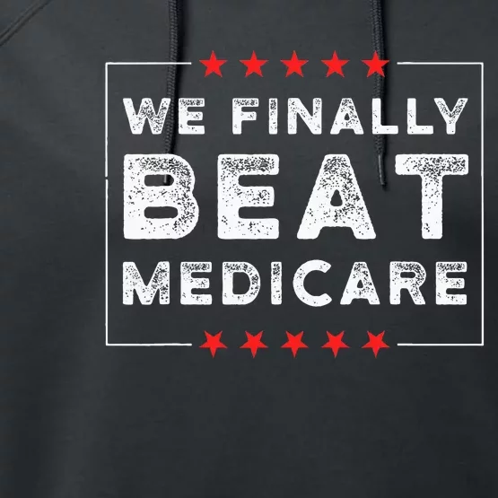 We Finally Beat Medicare Performance Fleece Hoodie