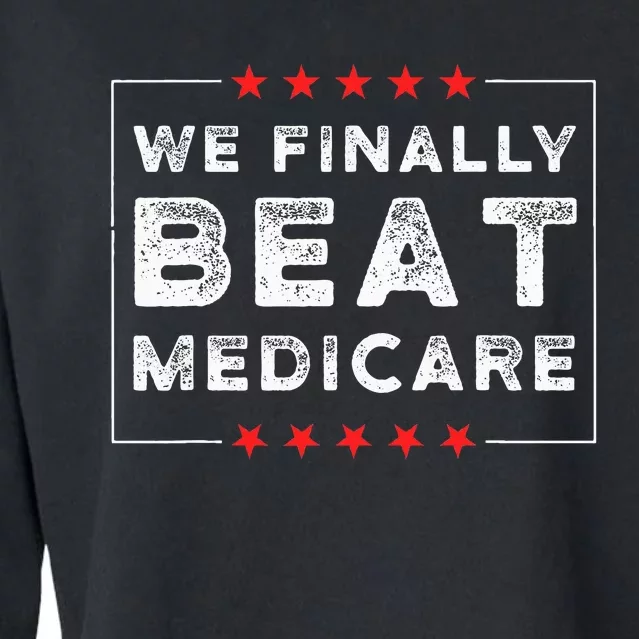 We Finally Beat Medicare Cropped Pullover Crew