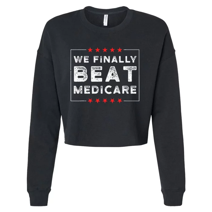 We Finally Beat Medicare Cropped Pullover Crew