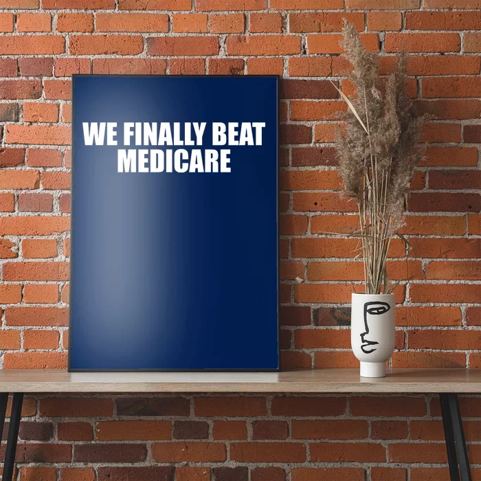 We Finally Beat Medicare Poster