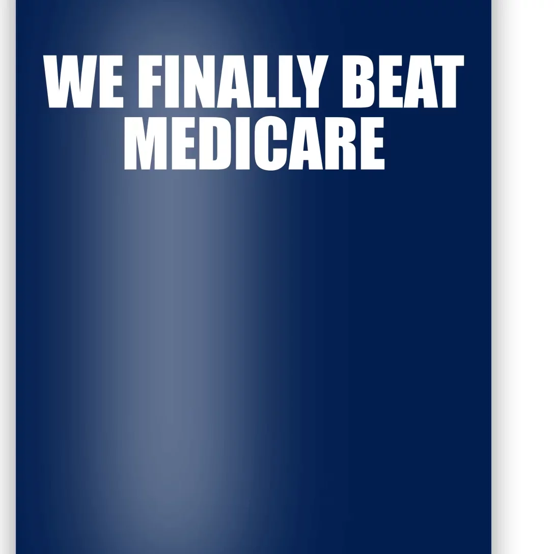 We Finally Beat Medicare Poster