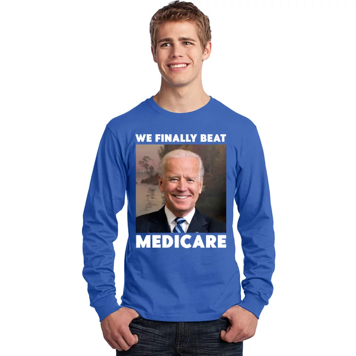 We Finally Beat Medicare Long Sleeve Shirt