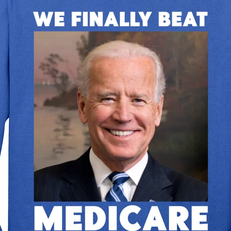 We Finally Beat Medicare Long Sleeve Shirt