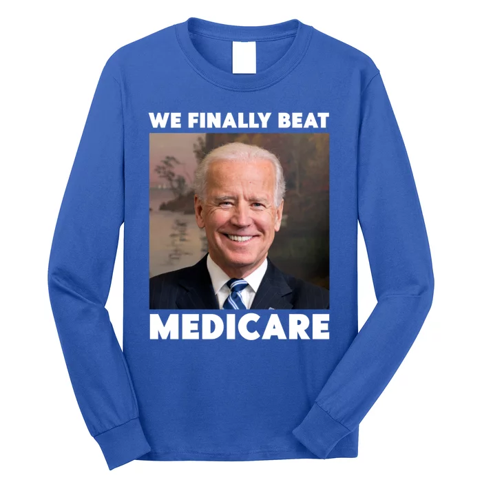 We Finally Beat Medicare Long Sleeve Shirt