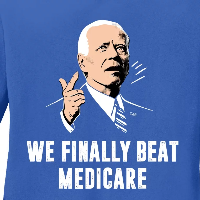 We Finally Beat Medicare Ladies Long Sleeve Shirt