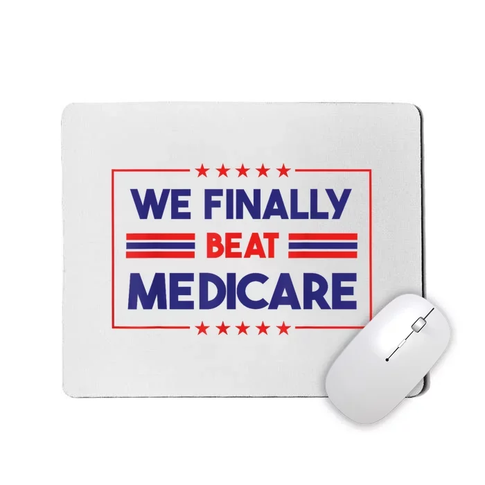 We Finally Beat Medicare Funny Gift Mousepad