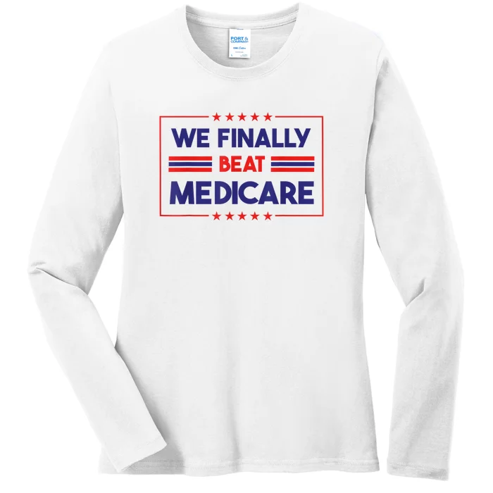 We Finally Beat Medicare Funny Gift Ladies Long Sleeve Shirt