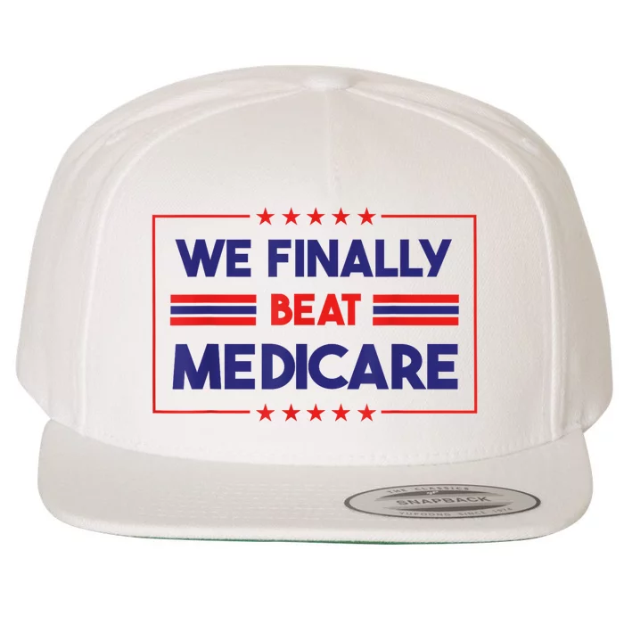 We Finally Beat Medicare Funny Gift Wool Snapback Cap