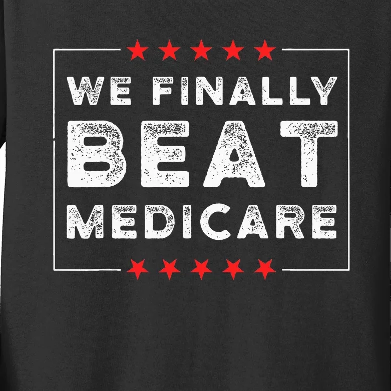 We Finally Beat Medicare Kids Long Sleeve Shirt