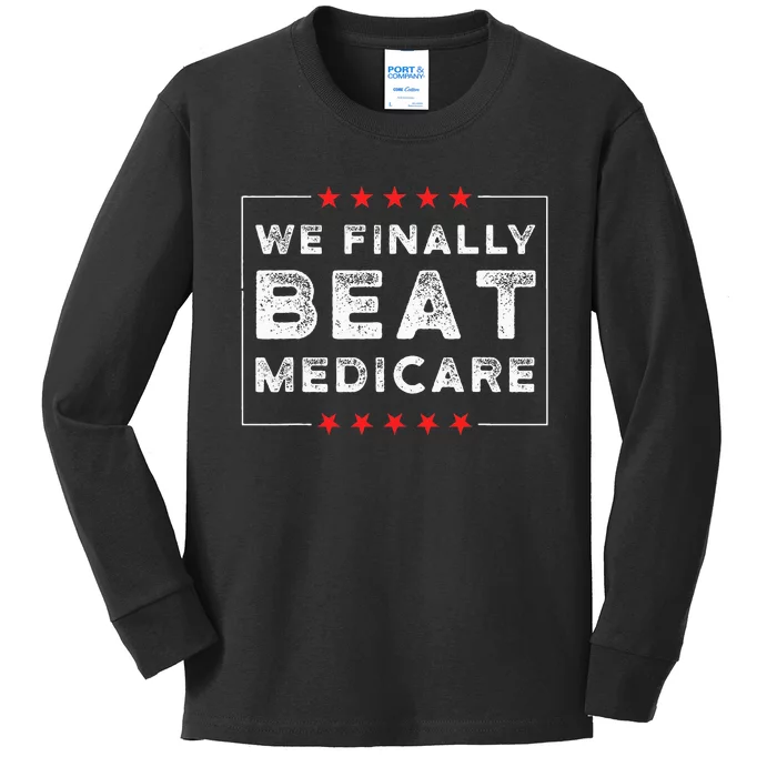 We Finally Beat Medicare Kids Long Sleeve Shirt