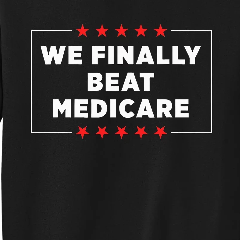 We Finally Beat Medicare Sweatshirt