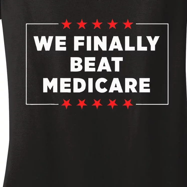 We Finally Beat Medicare Women's V-Neck T-Shirt