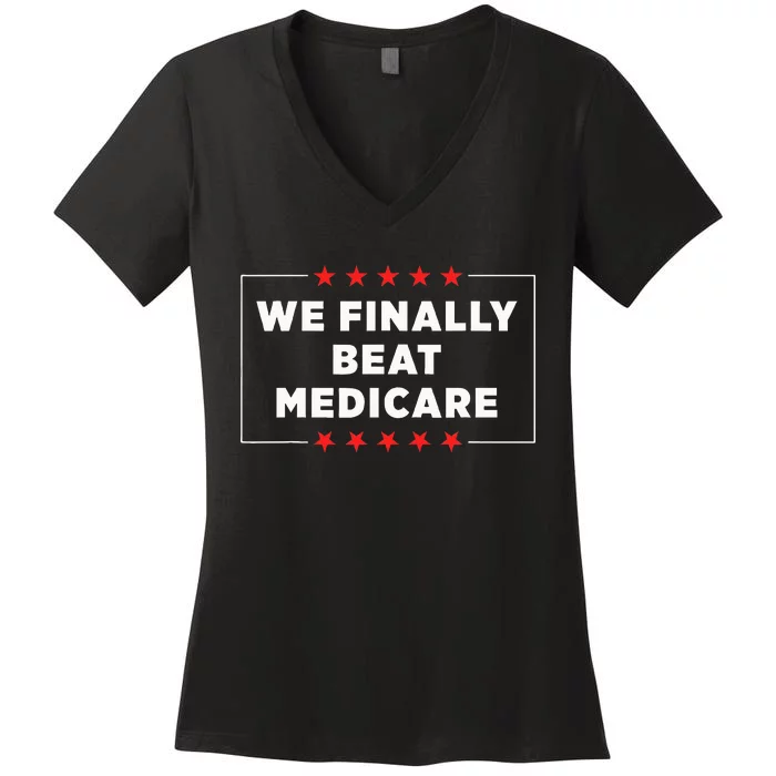 We Finally Beat Medicare Women's V-Neck T-Shirt