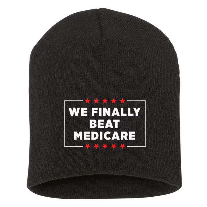 We Finally Beat Medicare Short Acrylic Beanie