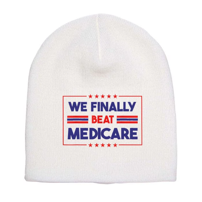 We Finally Beat Medicare Short Acrylic Beanie