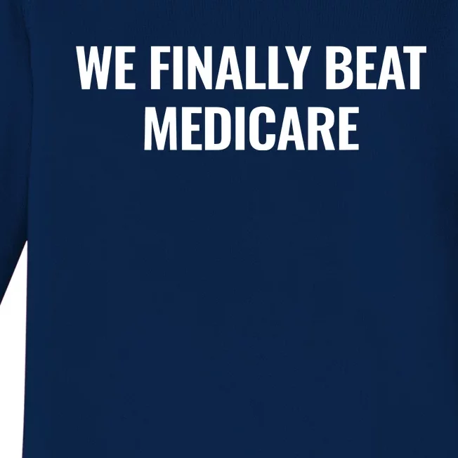 We Finally Beat Medicare Baby Long Sleeve Bodysuit