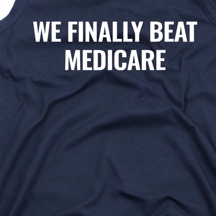 We Finally Beat Medicare Tank Top