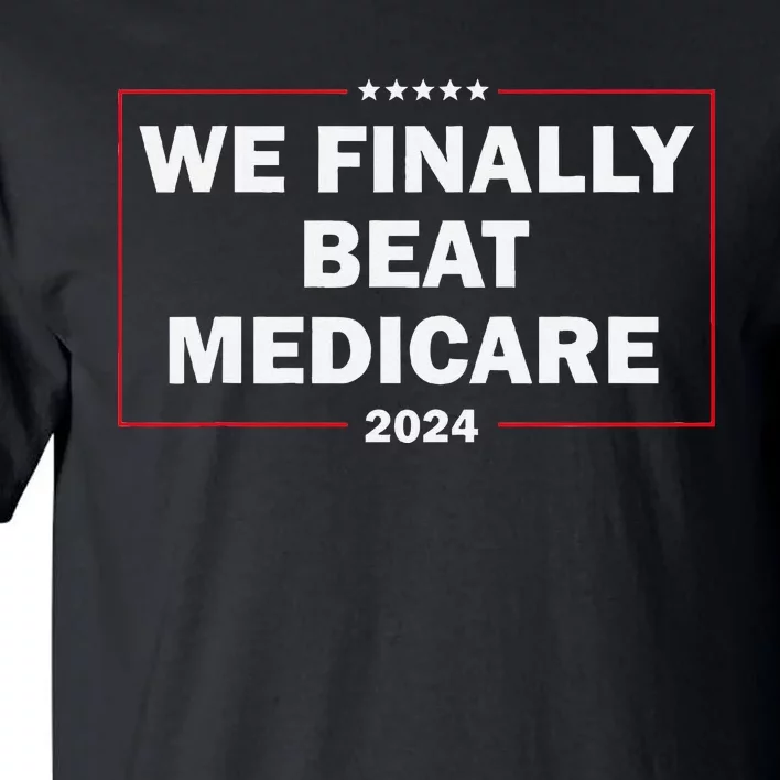 We Finally Beat Medicare Funny Presidential Debates 2024 Tall T-Shirt