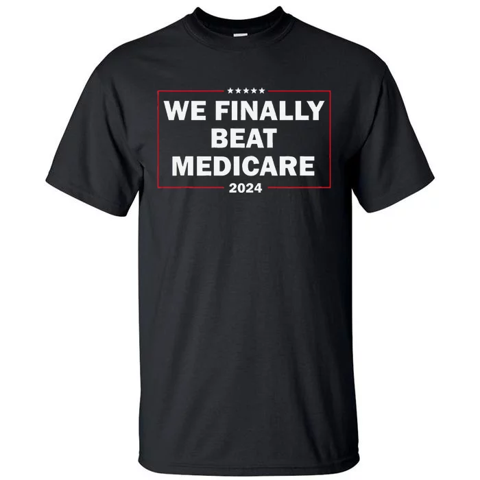 We Finally Beat Medicare Funny Presidential Debates 2024 Tall T-Shirt