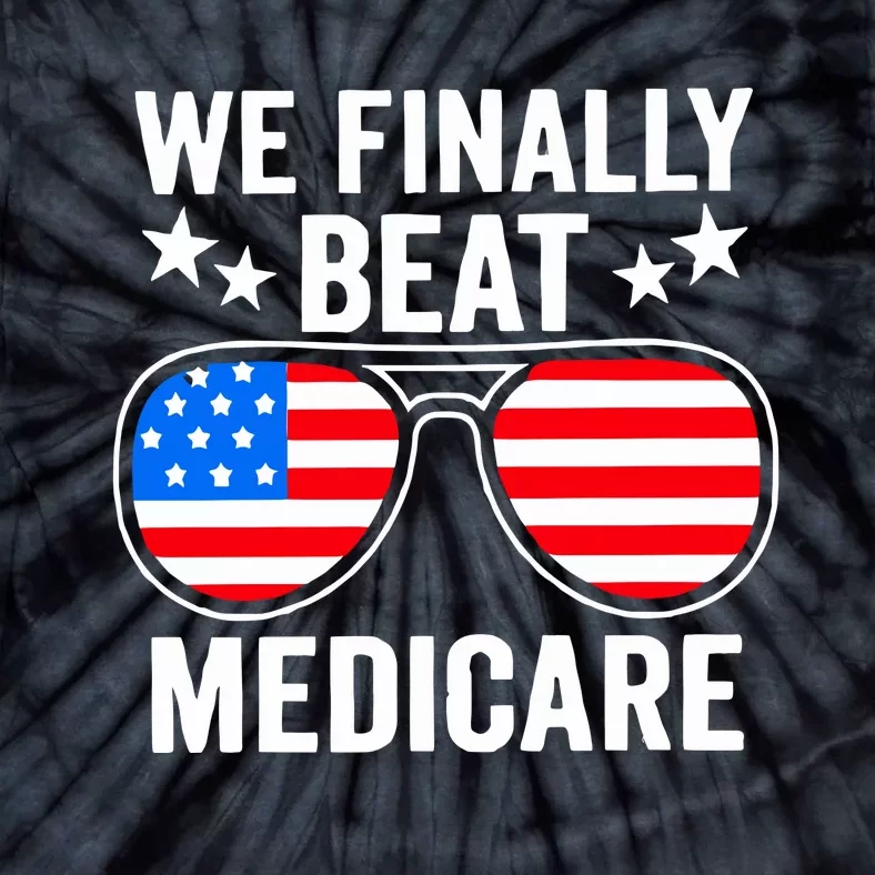 We Finally Beat Medicare Tie-Dye T-Shirt